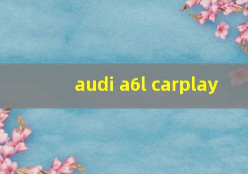 audi a6l carplay